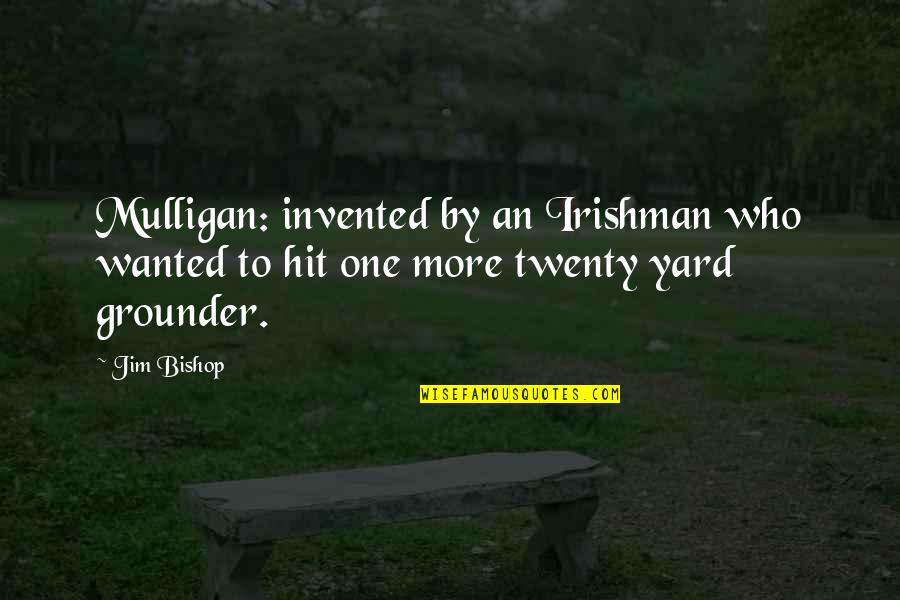 Twitchy Eyelid Quotes By Jim Bishop: Mulligan: invented by an Irishman who wanted to