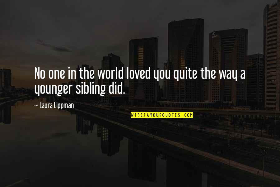 Twitchy Palm Quotes By Laura Lippman: No one in the world loved you quite