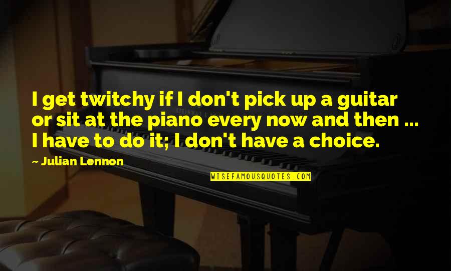 Twitchy Quotes By Julian Lennon: I get twitchy if I don't pick up