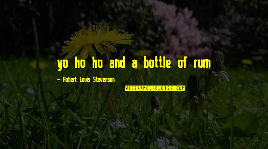 Twitosphere Quotes By Robert Louis Stevenson: yo ho ho and a bottle of rum