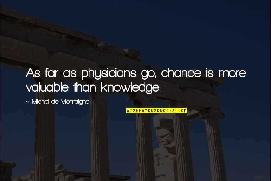 Twitpics Quotes By Michel De Montaigne: As far as physicians go, chance is more