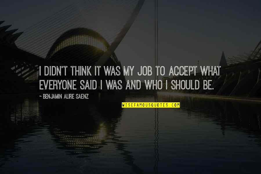 Twits Tv Quotes By Benjamin Alire Saenz: I didn't think it was my job to