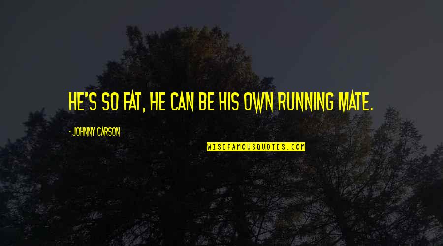 Twits Tv Quotes By Johnny Carson: He's so fat, he can be his own