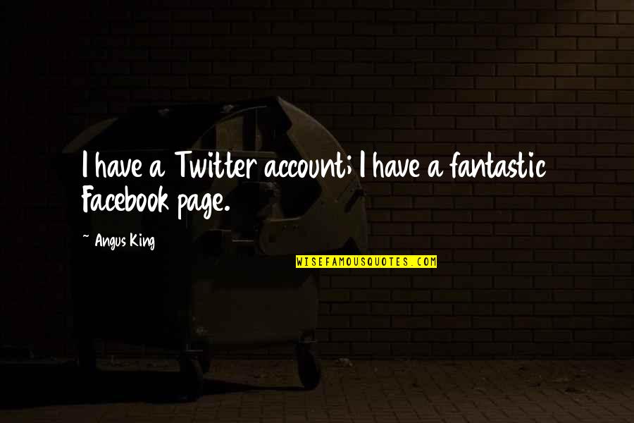 Twitter Account For Quotes By Angus King: I have a Twitter account; I have a