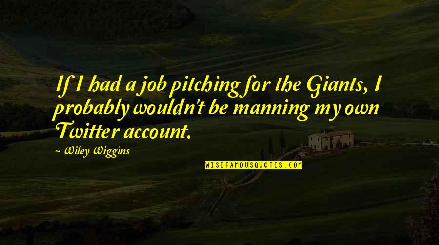 Twitter Account For Quotes By Wiley Wiggins: If I had a job pitching for the