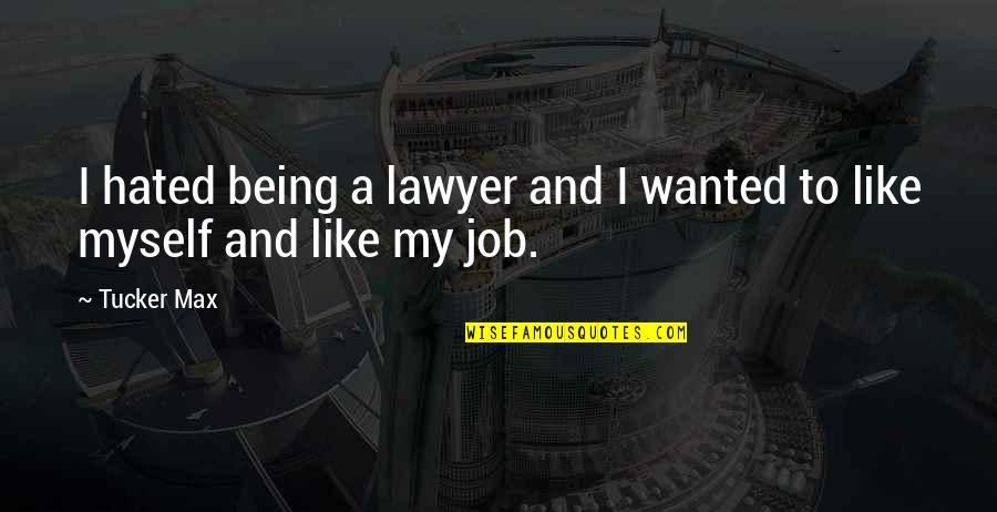 Twitter Backgrounds Love Quotes By Tucker Max: I hated being a lawyer and I wanted