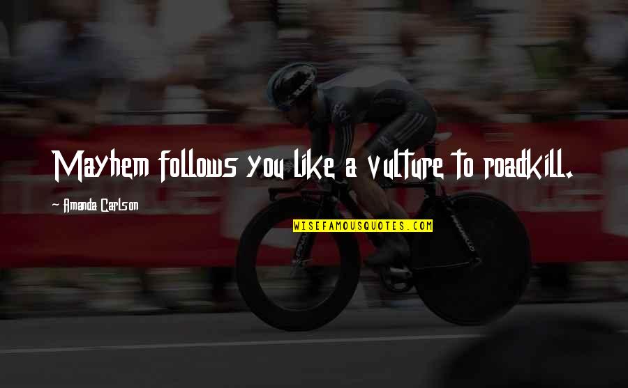 Twitter Best Movie Quotes By Amanda Carlson: Mayhem follows you like a vulture to roadkill.