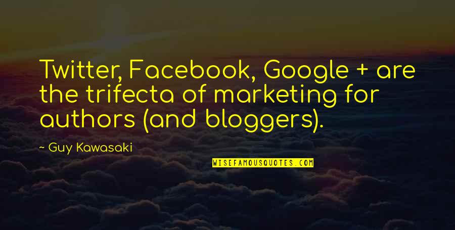 Twitter Best Quotes By Guy Kawasaki: Twitter, Facebook, Google + are the trifecta of