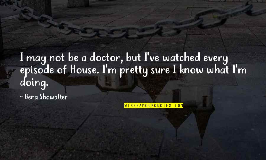 Twitter Fake Friends Quotes By Gena Showalter: I may not be a doctor, but I've