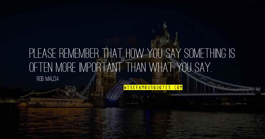 Twitter Feelings Quotes By Rob Malda: Please remember that how you say something is