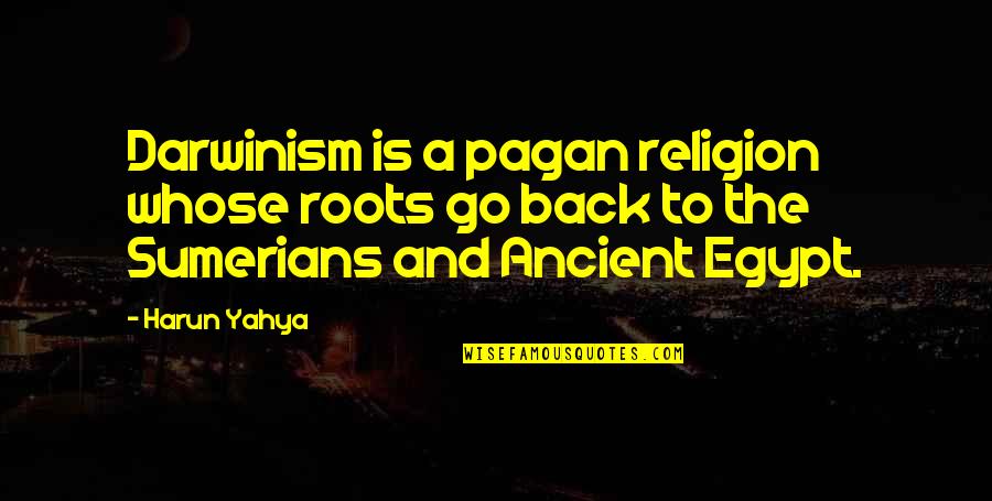Twitter Happy Life Quotes By Harun Yahya: Darwinism is a pagan religion whose roots go