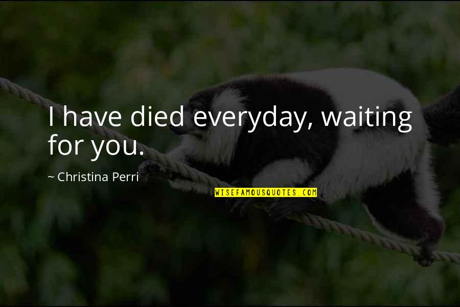 Twitter Headers Funny Quotes By Christina Perri: I have died everyday, waiting for you.