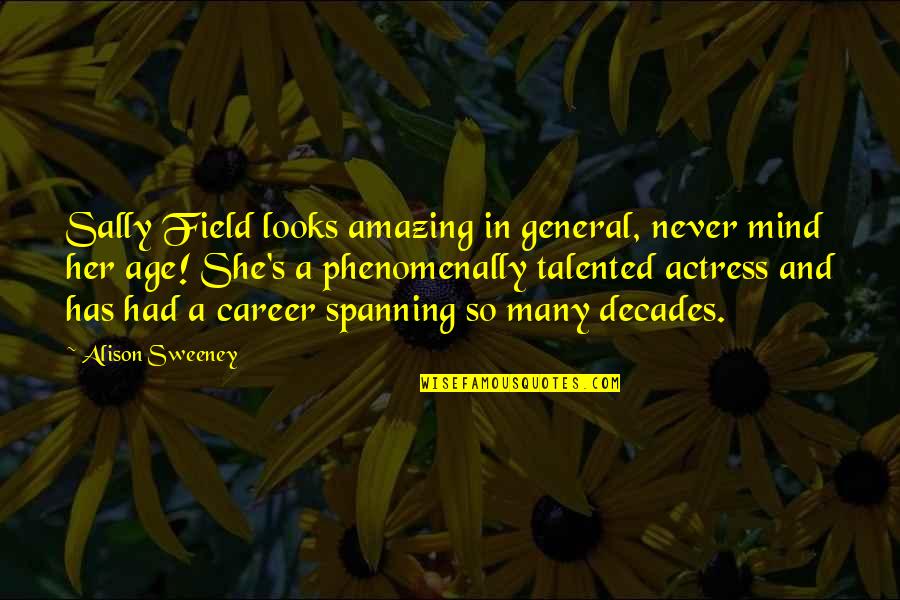 Twitter Hoe Quotes By Alison Sweeney: Sally Field looks amazing in general, never mind Twitter Hoe Quotes By Alison Sweeney: Sally Field looks amazing in general, never mind
