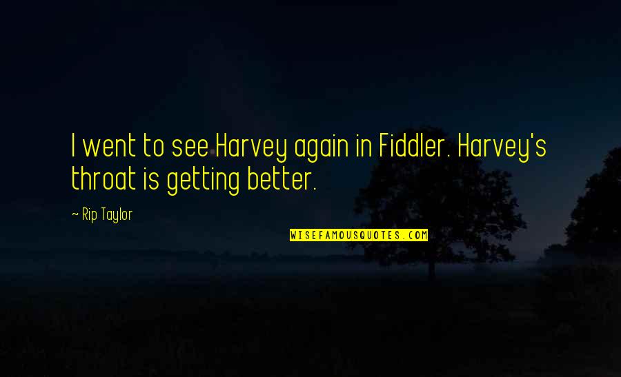 Twitter Hoe Quotes By Rip Taylor: I went to see Harvey again in Fiddler.