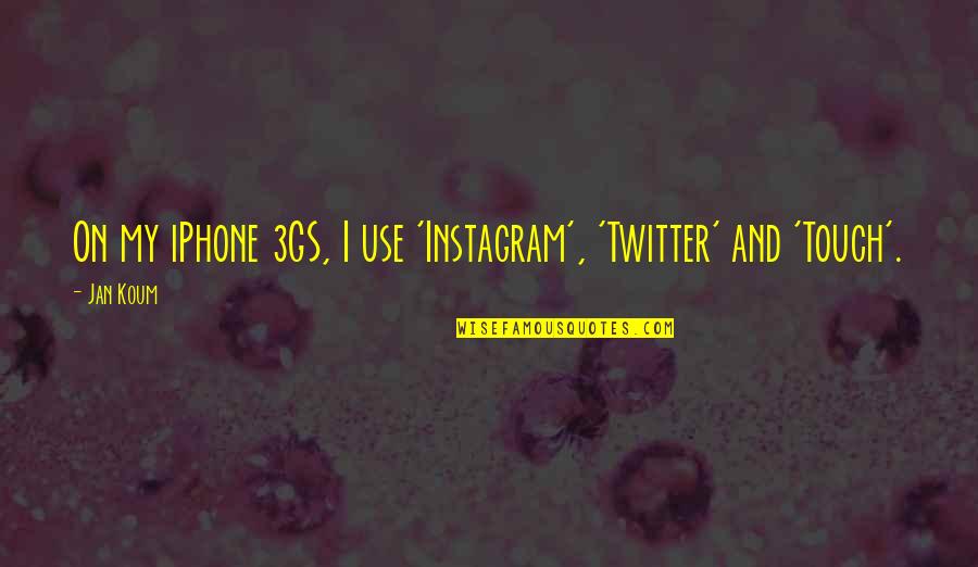 Twitter Instagram Quotes By Jan Koum: On my iPhone 3GS, I use 'Instagram', 'Twitter'