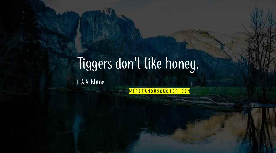 Twitter Patama Quotes By A.A. Milne: Tiggers don't like honey.