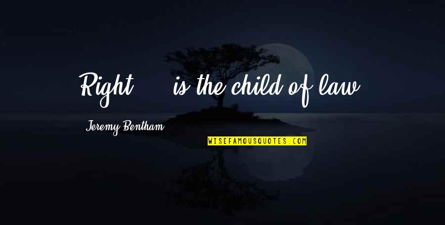 Twitter Patama Quotes By Jeremy Bentham: Right ... is the child of law.