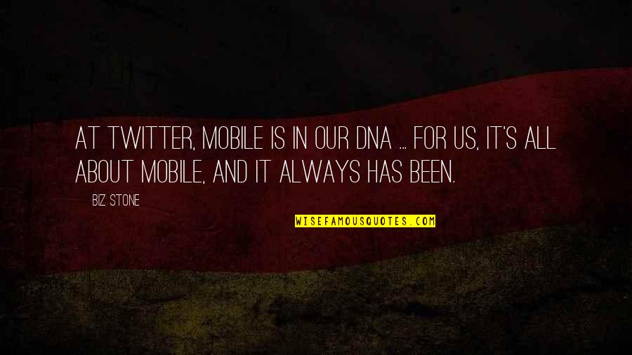 Twitter Quotes By Biz Stone: At Twitter, mobile is in our DNA ...