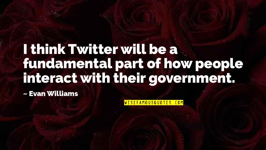 Twitter Quotes By Evan Williams: I think Twitter will be a fundamental part