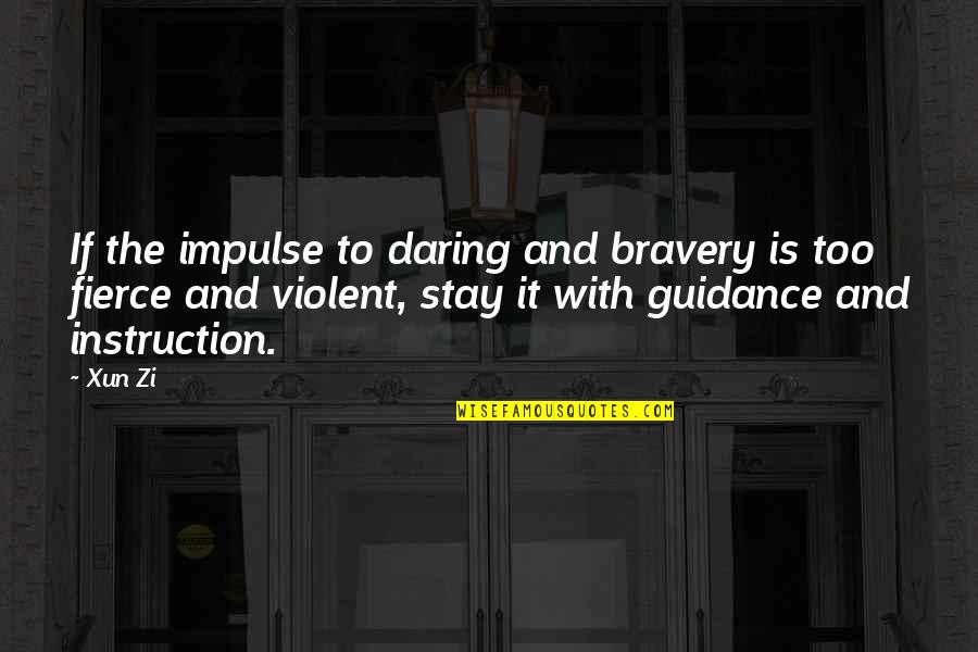 Twitter Real Life Quotes By Xun Zi: If the impulse to daring and bravery is