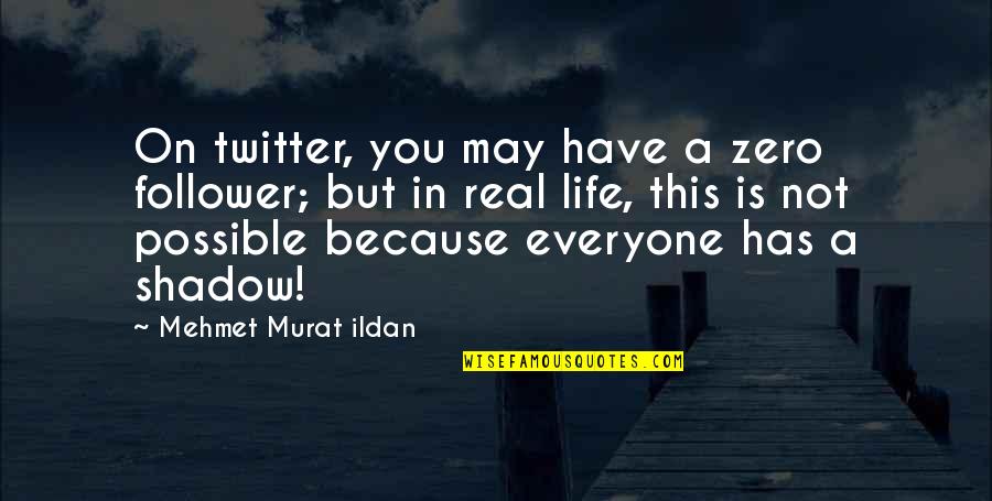 Twitter Real Quotes By Mehmet Murat Ildan: On twitter, you may have a zero follower; Twitter Real Quotes By Mehmet Murat Ildan: On twitter, you may have a zero follower;