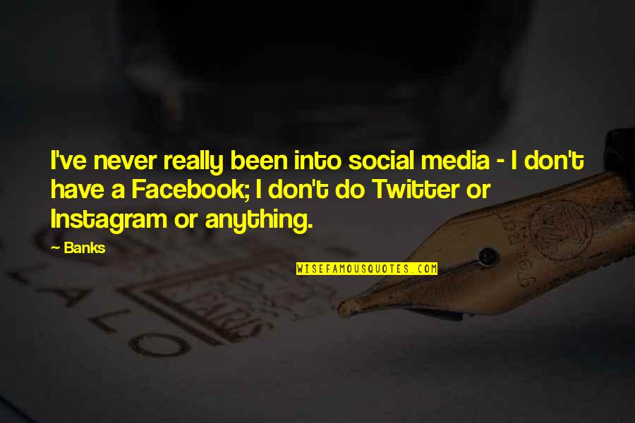 Twitter Vs Facebook Quotes By Banks: I've never really been into social media -