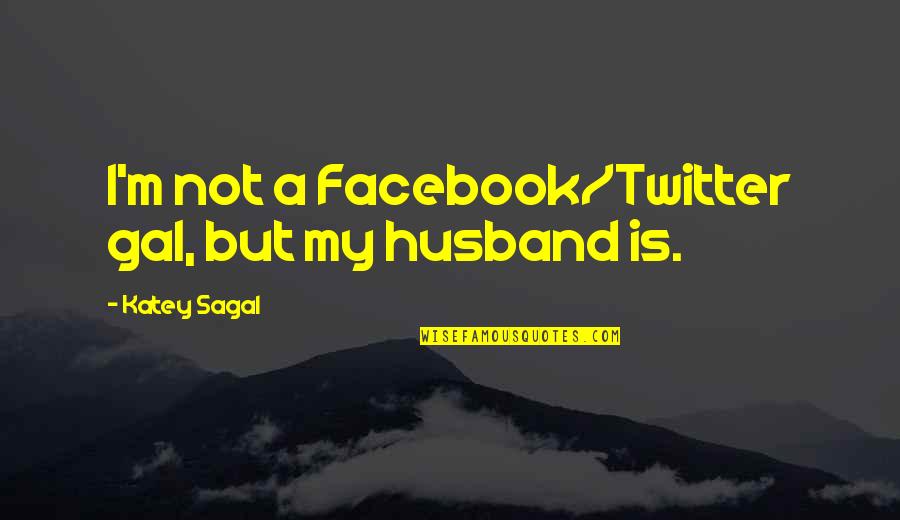 Twitter Vs Facebook Quotes By Katey Sagal: I'm not a Facebook/Twitter gal, but my husband