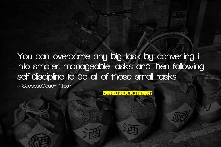 Twitterati Quotes By SuccessCoach Nilesh: You can overcome any big task by converting Twitterati Quotes By SuccessCoach Nilesh: You can overcome any big task by converting