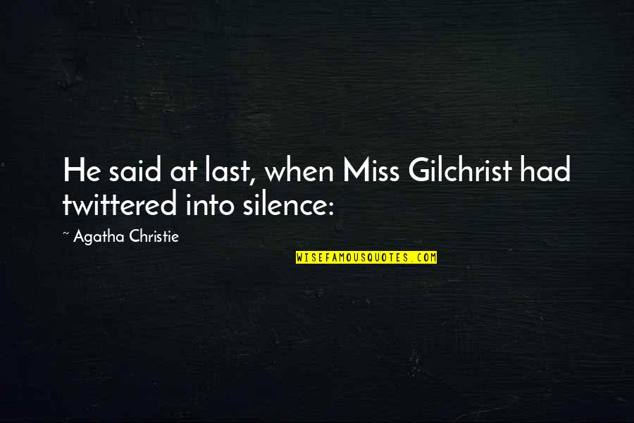 Twittered Quotes By Agatha Christie: He said at last, when Miss Gilchrist had