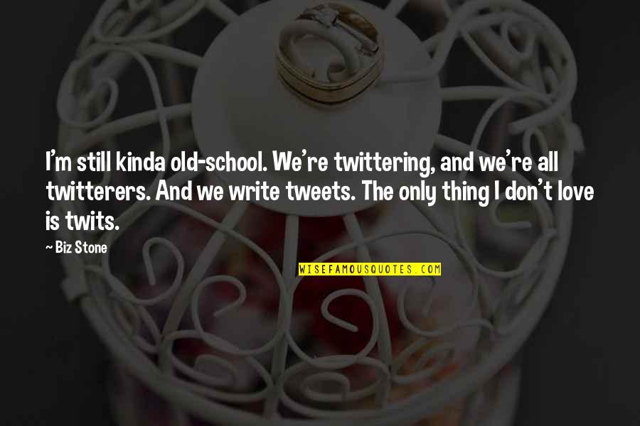 Twittering Quotes By Biz Stone: I'm still kinda old-school. We're twittering, and we're