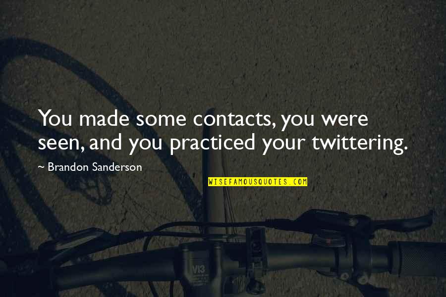Twittering Quotes By Brandon Sanderson: You made some contacts, you were seen, and
