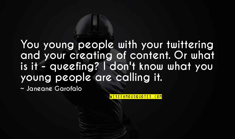 Twittering Quotes By Janeane Garofalo: You young people with your twittering and your