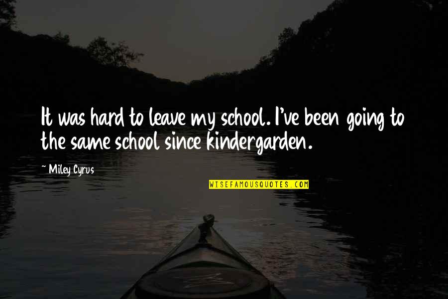 Twitterpated Quotes By Miley Cyrus: It was hard to leave my school. I've