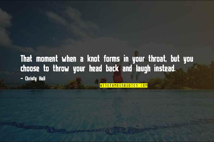 Twittys K 5 Quotes By Christy Hall: That moment when a knot forms in your