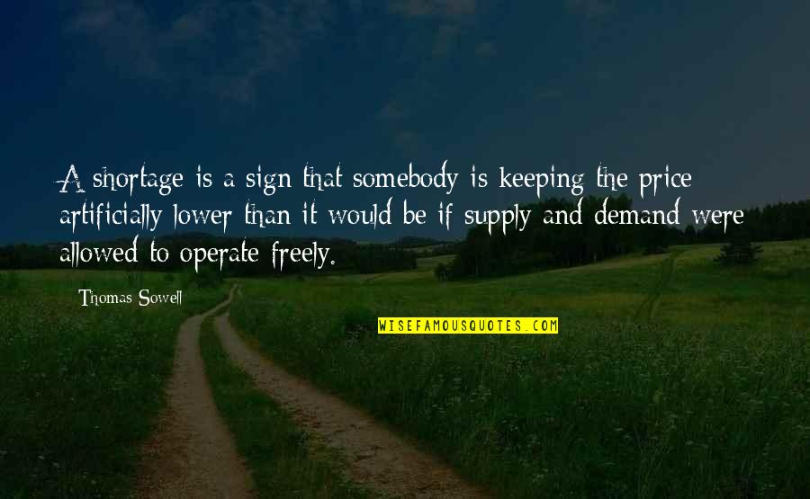 Twittys Mud Quotes By Thomas Sowell: A shortage is a sign that somebody is