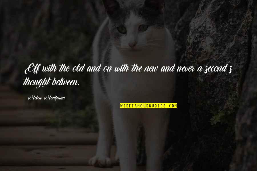 Twivortiare Sinopsis Quotes By Helen Hodgman: Off with the old and on with the