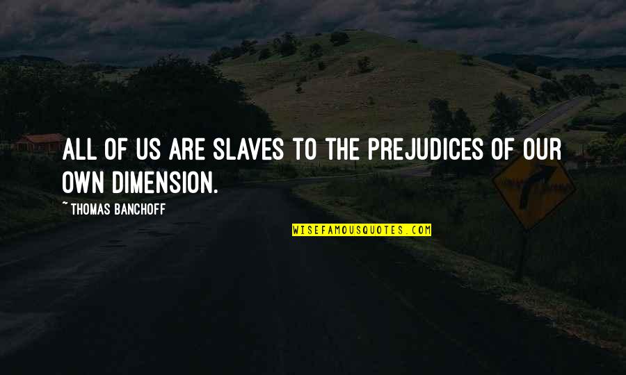 Twloha Street Quotes By Thomas Banchoff: All of us are slaves to the prejudices