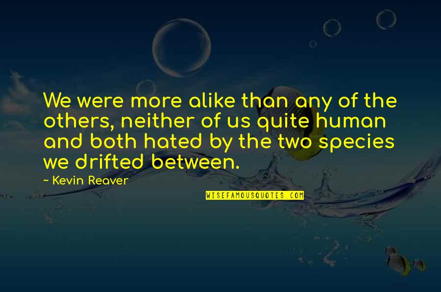 Two Alike Quotes By Kevin Reaver: We were more alike than any of the