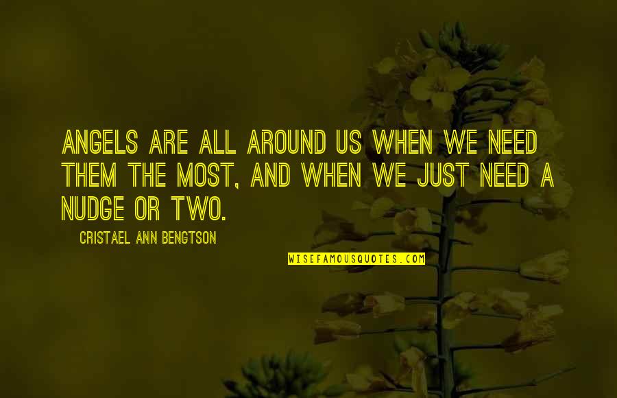 Two Angels Quotes By Cristael Ann Bengtson: Angels are all around us when we need