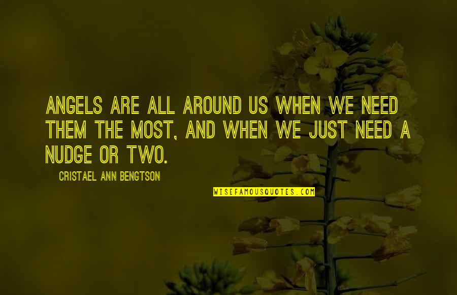 Two Angels Quotes By Cristael Ann Bengtson: Angels are all around us when we need Two Angels Quotes By Cristael Ann Bengtson: Angels are all around us when we need