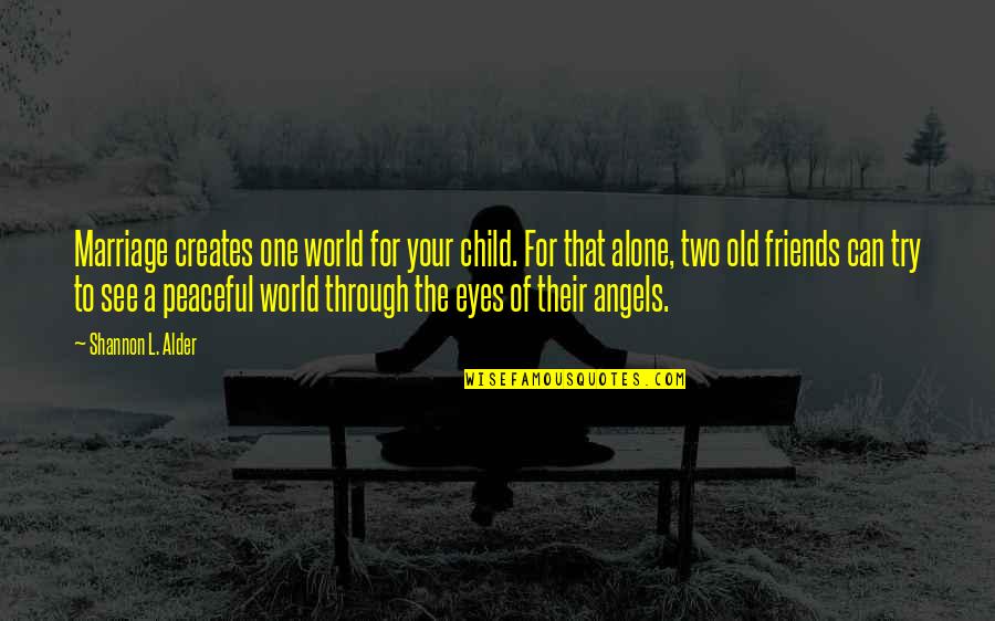 Two Angels Quotes By Shannon L. Alder: Marriage creates one world for your child. For