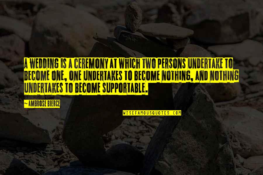 Two Become One Quotes By Ambrose Bierce: A wedding is a ceremony at which two