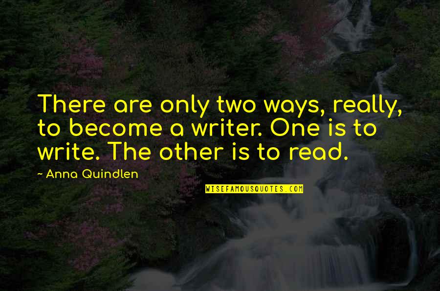 Two Become One Quotes By Anna Quindlen: There are only two ways, really, to become