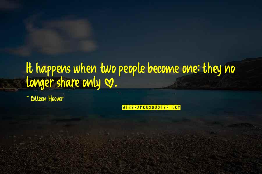 Two Become One Quotes By Colleen Hoover: It happens when two people become one: they