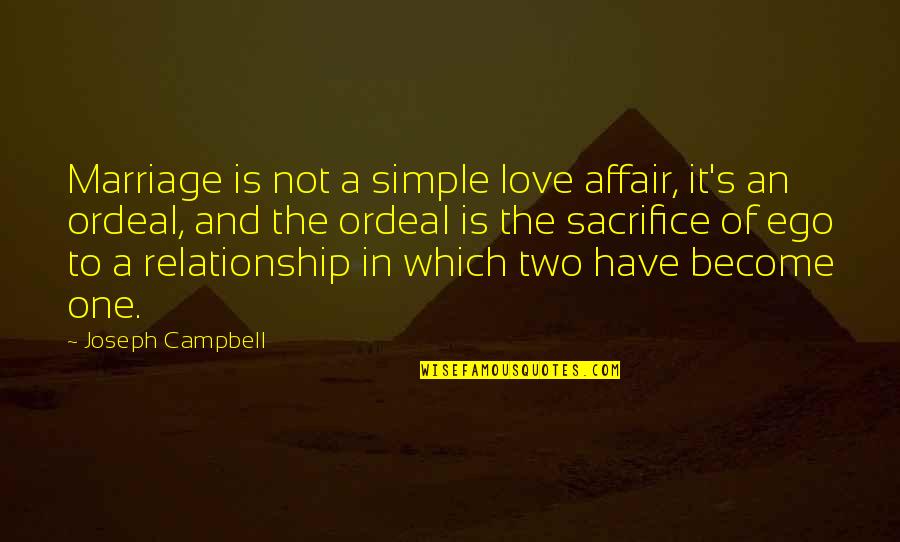Two Become One Quotes By Joseph Campbell: Marriage is not a simple love affair, it's