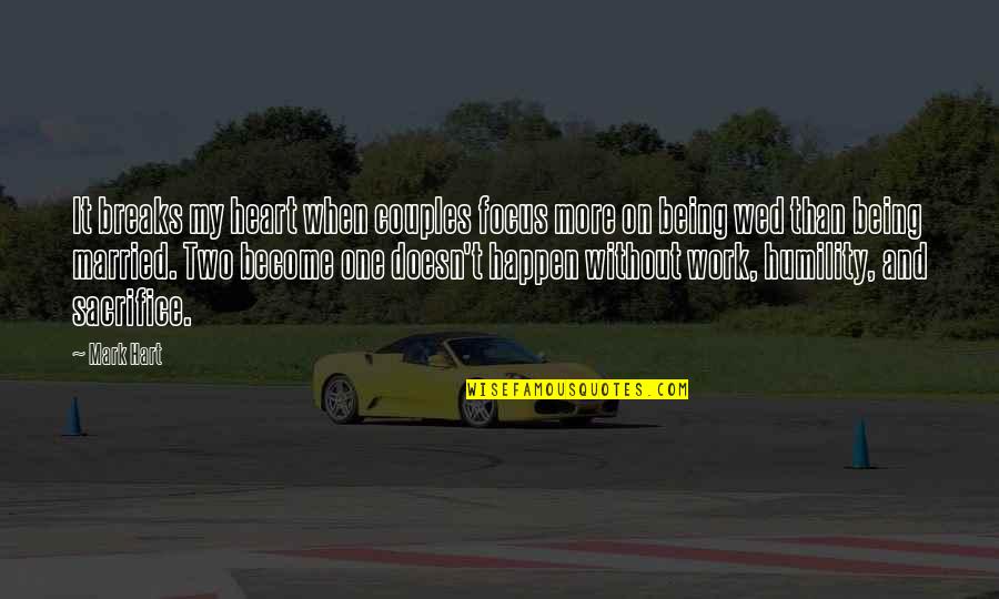 Two Become One Quotes By Mark Hart: It breaks my heart when couples focus more