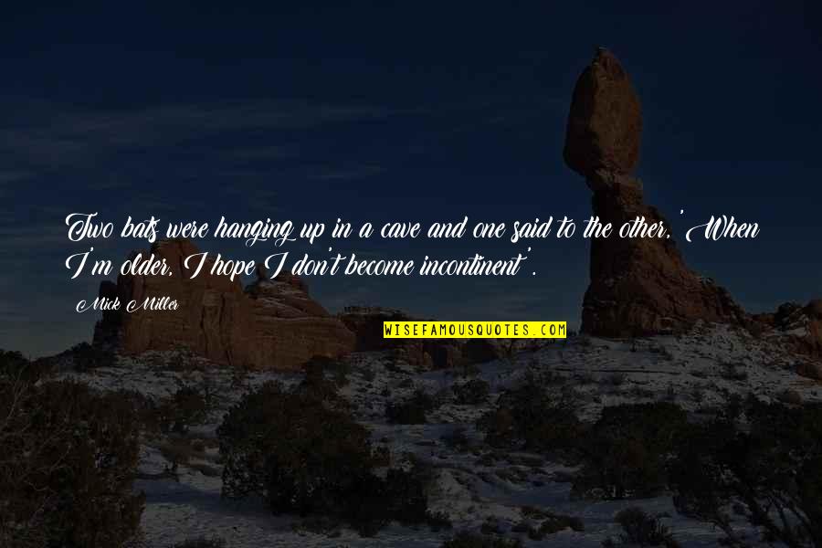 Two Become One Quotes By Mick Miller: Two bats were hanging up in a cave