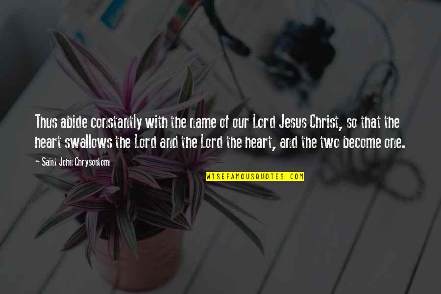 Two Become One Quotes By Saint John Chrysostom: Thus abide constantly with the name of our