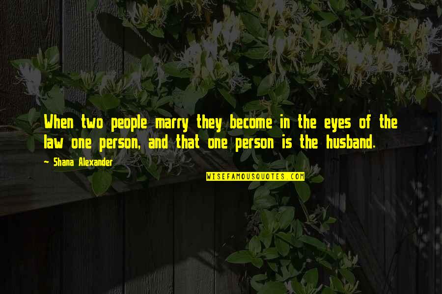 Two Become One Quotes By Shana Alexander: When two people marry they become in the