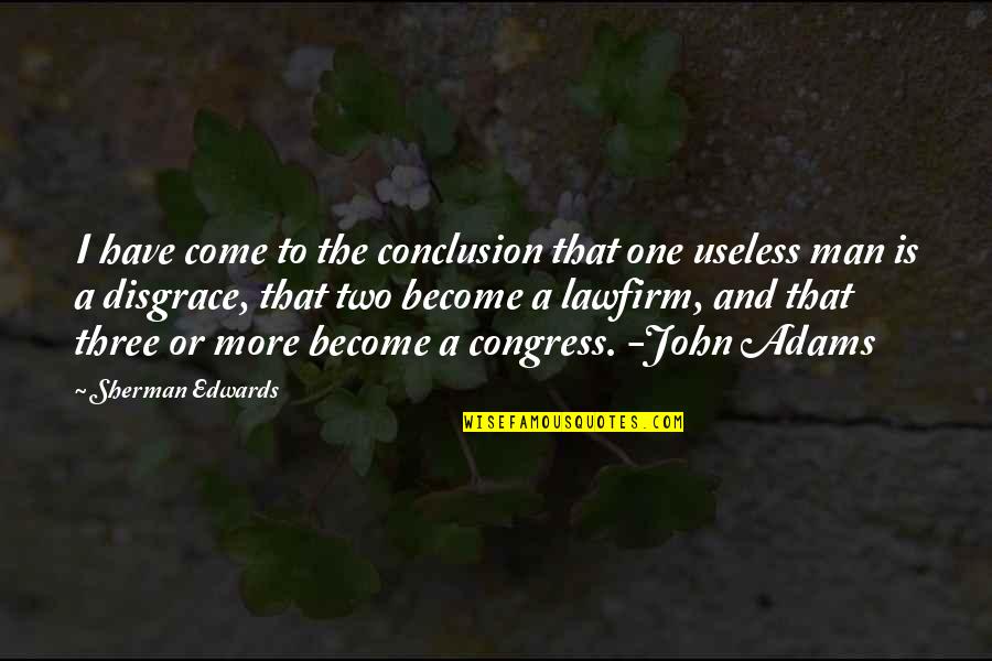 Two Become One Quotes By Sherman Edwards: I have come to the conclusion that one